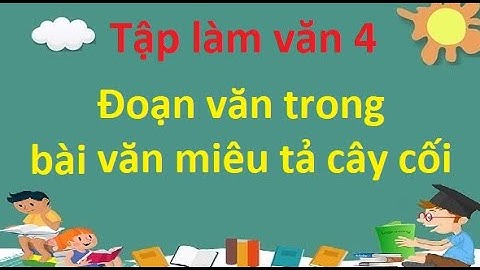 Tập làm văn lớp 4: Đoạn văn trong bài văn miêu tả cây cối