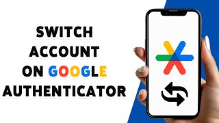 How To Switch Account On Google Authenticator 2024 | Transfer Accounts Between Devices