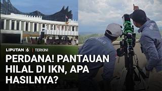 Perdana Pantauan Hilal Dan Sidang Isbat Di Ikn, Apa Hasilnya? Liputan 6