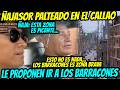 ÑAJASOR PALTEADO EN EL CALLAO LE PROPONEN IR A LOS BARRACONES