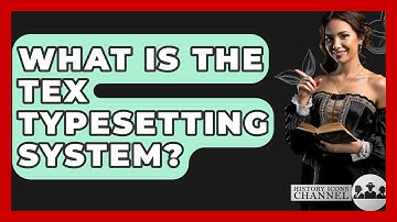 What Is The TeX Typesetting System? - History Icons Channel