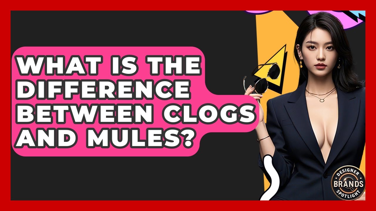 What Is The Difference Between Clogs And Mules? - Designer Brands Spotlight