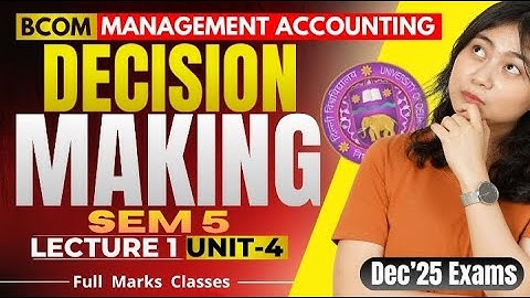 Lec 01 : Decision Making | Management Accounting | Bcom/Bcom(H) | Dec