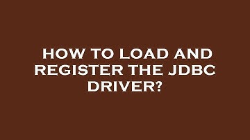 How to load and register the jdbc driver?