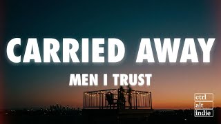 Men I Trust - Carried Away (Lyrics)