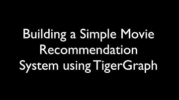 Building a Simple Movie Recommendation System using TigerGraph