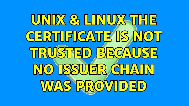Unix & Linux: The certificate is not trusted because no issuer chain was provided (3 Solutions!!)