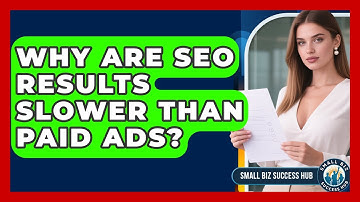 Why Are SEO Results Slower Than Paid Ads? - Small Biz Success Hub
