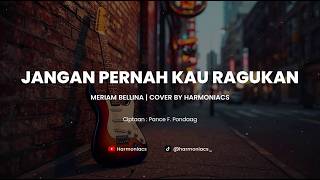 JANGAN PERNAH KAU RAGUKAN - MERIAM BELLINA | COVER BY HARMONIACS