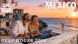 [8K] Mexico 🇲🇽 Tropical Deep House 2026 | Caribbean Summer Vibes