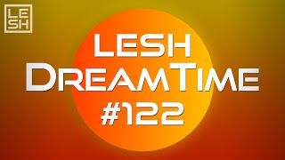 LESH - DreamTime #122 (Melodic Progressive House Mix)