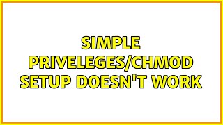 simple priveleges/chmod setup doesn't work
