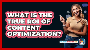 What Is The True ROI Of Content Optimization? - SearchEnginesHub.com