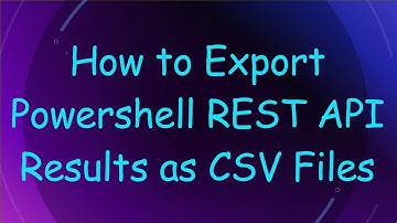 How to Export Powershell REST API Results as CSV Files