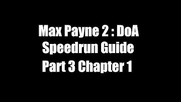 Max Payne 2 DoA Speedrun Guide : Part 3 Chapter 1