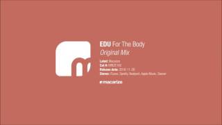 Video thumbnail of "EDU - For The Body (Original Mix) [Macarize]"