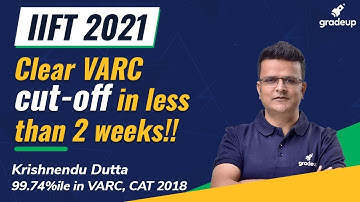 IIFT 2021 | Clear VARC Cut- Off in less than 2 Weeks | VARC | Krishnendu Dutta | Gradeup