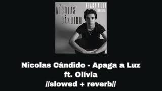 Nicolas Cândido - Apaga a Luz ft. Olívia💡//𝚜𝚕𝚘𝚠𝚎𝚍 + 𝚛𝚎𝚟𝚎𝚛𝚋//💡