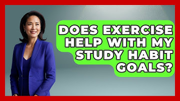 Does Exercise Help With My Study Habit Goals? - High School Toolkit