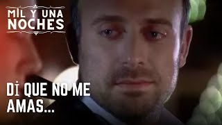 Di que no me amas... | Las Mil y Una Noches - Episodio 13