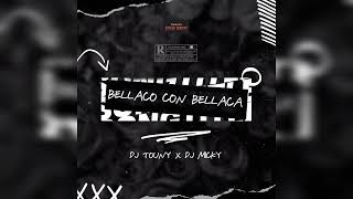 Bellaca Con Bellaco Mix - Dj Touny El Abusador En La Casa Feat Dj Micky El Más Rankeado (Exclusivo)