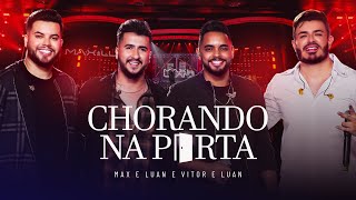 Chorando na Porta - Max e Luan  e @VitoreLuanOficial #DVDHíbrido