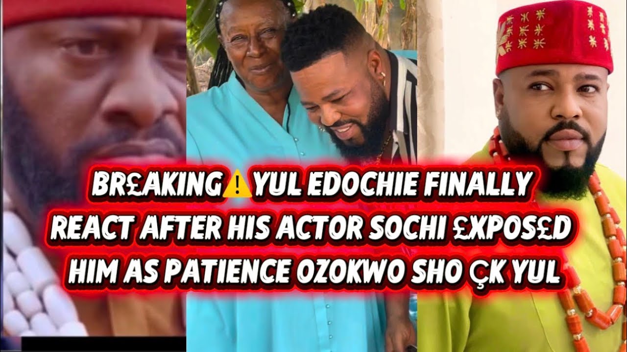 BR£AKING⚠️YUL EDOCHIE FINALLY REACT AFTER HIS ACTOR SOCHI £XP0S£D HIM AS PATIENCE OZOKWO SH0 ÇK YUL