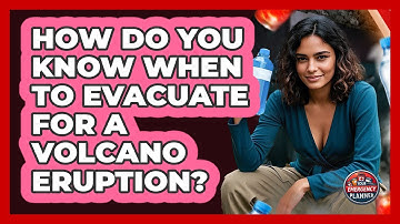 How Do You Know When To Evacuate For A Volcano Eruption? - Your Emergency Planner