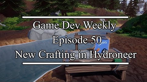 New Crafting in Hydroneer || Game Dev Weekly