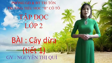 Tập đọc Lớp 2- CTST Tuần 31 Bài 3 : Cây dừa Tiết 1