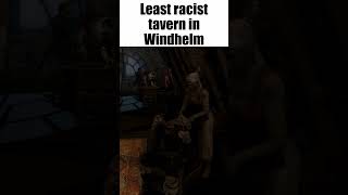 Least racist tavern in Windhelm:
