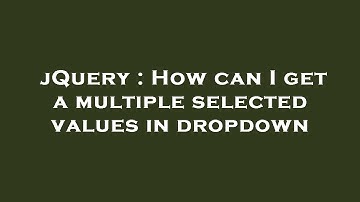 jQuery : How can I get a multiple selected values in dropdown