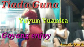 Tiada Guna Cover Yuyun Yuanita || Ananda Music || Live Ajibarang