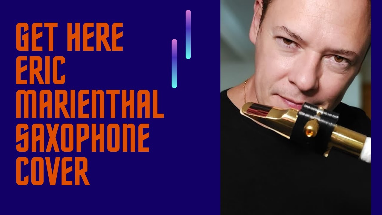 Get Here Saxophone Cover (Eric Marienthal Version)