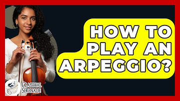How To Play An Arpeggio? - Classical Serenade