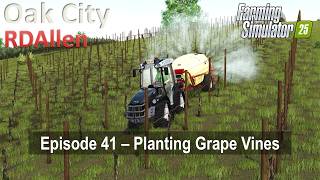 Planting Grape Vines | E41 Oak City | Farming Simulator 25