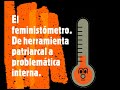 El feministómetro. De herramienta patriarcal, a problemática interna