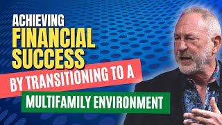 Achieving Financial Success By Transitioning to a Multifamily Environment