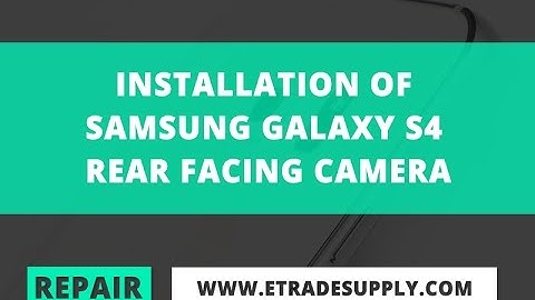 Installation of Samsung Galaxy S4 rear facing camera