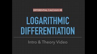 Differential Calculus #8: Logarithmic Differentiation