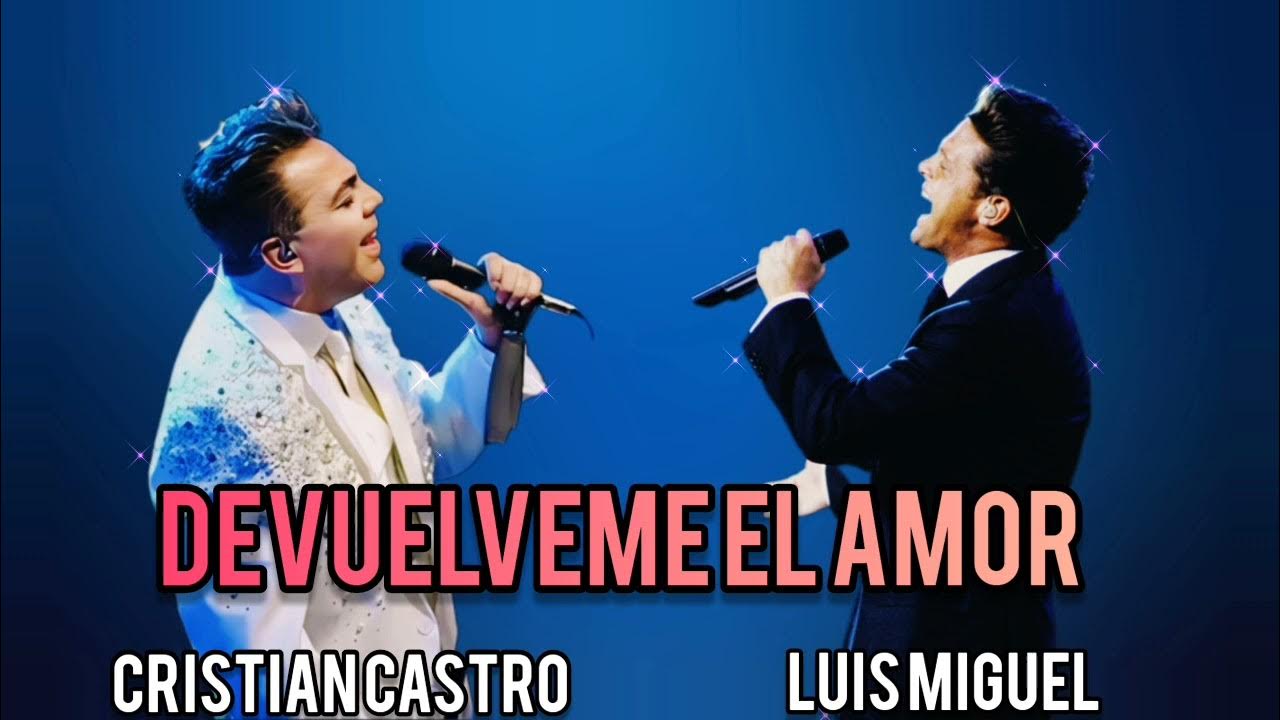 Devuélveme El Amor X Solo - Luis Miguel Ft Cristian Castro Devuélveme El Amor X Solo - Luis Miguel Ft Cristian Castro