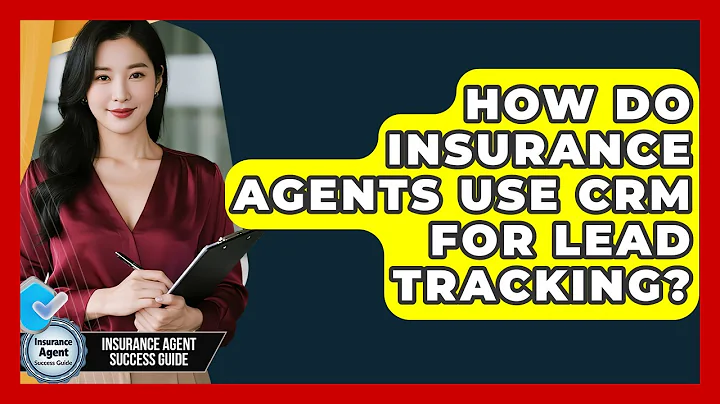 How Do Insurance Agents Use CRM For Lead Tracking? - Insurance Agent Success Guide