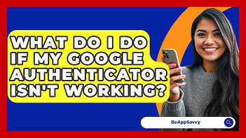 What Do I Do If My Google Authenticator Isn