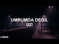Uzi Umrumda Değil Sözleri Lyrics