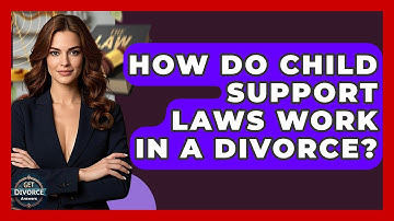 How Do Child Support Laws Work In A Divorce? - Get Divorce Answers