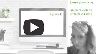 Upwork Training Session #2 - Applying to Upwork as a Freelancer and Optimizing Your Upwork Profile