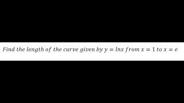 Calculus Help: Find the length of the curve given by y=lnx from x=1 to x=e