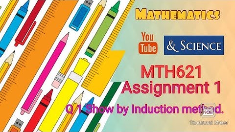 MTH 621 Assignment 1 Solution of Question 1 | Show by induction method.