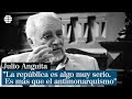 Julio Anguita: "La república es algo muy serio. Es más que el antimonarquismo"