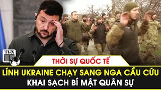 Thời sự Quốc tế chiều | Lính Ukraine ‘khóc lóc’ chạy sang Nga cầu cứu, khai sạch bí mật quân sự